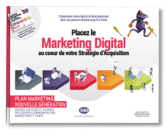 Placez le Marketing Digital au cœur de votre Stratégie d’Acquisition