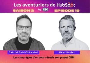 Les aventuriers de HubSpot S02Ep10 : Les cinq règles d’or pour réussir son projet CRM