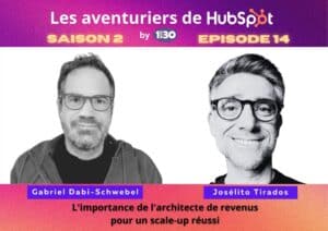 Les aventuriers de HubSpot S02E14 : L’importance de l’architecte de revenus pour un scale-up réussi