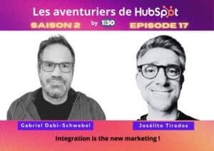 Les aventuriers de HubSpot S02E17 : Integration is the new marketing !